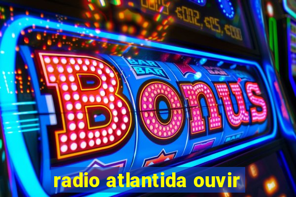 radio atlantida ouvir